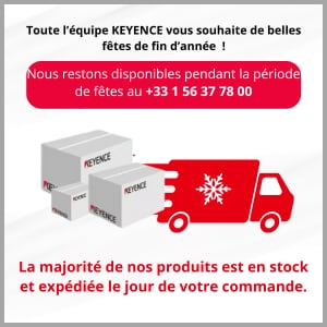 Toute l’équipe KEYENCE vous souhaite de belles fêtes de fin d’année ! Nous restons disponibles pendant la période de fêtes au +33 1 56 37 78 00 | La majorité de nos produits est en stock et expédiée le jour de votre commande.